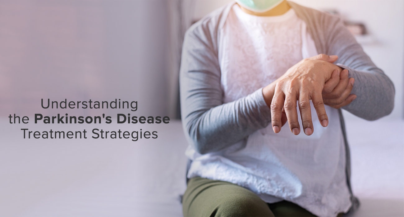 Understanding Various Parkinson Disease Treatment Strategies